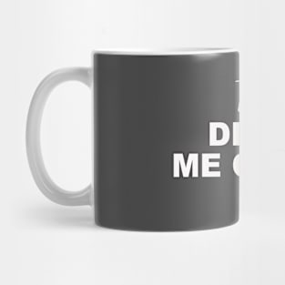 THEY DRIVE ME CRAZY Mug